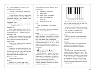 tis e juvenis também são comuns. O coro              As seguintes indicações de dinâmica são as
pode ser sacro ou profano.                           mais comuns:
   2. Uma peça musical escrita para ser can-           pp    (pianíssimo), muito baixo
tada por um coro.                                      p     (piano), baixo
   3. A parte de certos hinos que é repetida após      mp (mezzo piano), médio-baixo
cada estrofe, também chamada de estribilho. As
                                                       mf    (mezzo forte), médio-alto
duas últimas linhas de “Careço de Jesus” (Hinos,
nº 61) é um exemplo de coro.                           f     (forte), alto                                       um
                                                                                                                tom
                                                                                                                       um
                                                                                                                      tom
                                                                                                                            meio
                                                                                                                            tom
                                                                                                                                    um
                                                                                                                                   tom
                                                                                                                                          um
                                                                                                                                         tom
                                                                                                                                                um
                                                                                                                                               tom
                                                                                                                                                     meio
                                                                                                                                                     tom

                                                       ff    (fortíssimo), muito alto                     A maioria das escalas menores tem um
Crescendo, cresc.
  Cantar ou tocar progressivamente mais alto.        Dolce                                              tom, um meio tom, dois tons, um meio tom,
                                                       Cantar ou tocar baixo, com brandura.             um tom e meio e um meio tom.

Da Capo, D.C.                                        Dueto                                                 A escala cromática consiste de doze meios
   Repetir uma peça desde o início. D.C. al            Uma obra musical para dois executantes,          tons. Ela inclui todos os doze sons do teclado
fine indica que se deve repetir a peça desde o       com ou sem acompanhamento.                         e pode começar em qualquer tecla.
início até o local com a indicação fine (fim).                                                            Ver também Meio tom e Um tom.
                                                     Escala
Dal Segno, D.S.                                         Um série de sons musicais. Há três tipos        Estrofe
   Repetir uma peça a partir do local com o sinal    básicos de escalas: maior, menor e cromática.        Um grupo de linhas (versos) que formam
%. D.S. al fine indica que se deve repetir desde o   Cada tom maior e menor tem uma escala que          uma seção de texto ou poesia com sentido
sinal % ao local com a indicação fine (fim).         inclui todas as sete notas fundamentais            completo.
                                                     daquele tom. A escala do tom de dó maior é
Decrescendo                                                                                             Estrófico
                                                     composta das notas dó, ré, mi, fá, sol, lá e si,
  Cantar ou tocar progressivamente mais baixo.                                                             Um arranjo musical de um texto em que
                                                     tocadas (ou cantadas) nessa ordem ou na
                                                     ordem contrária. É escrita da seguinte manei-      todas suas estrofes são cantadas com a
Diapasão                                             ra na pauta:                                       mesma música. Os hinos são estróficos.

                                                                           œ
   O registro de um órgão mais indicado para

                                                           & œ œ œ œ œ œ œ
                                                                                                        Expressão
o acompanhamento do canto congregacional.
                                                                                                           As variações de andamento, dinâmica e
É o som mais cheio do órgão e serve de base
                                                                                                        fraseado utilizadas para acrescentar um signi-
para a registração do órgão. Outro termo                O nome da escala é baseado no nome da           ficado emocional ou espiritual à música. Uma
empregado para diapasão é principal.                 primeira e última notas. Pode-se tocar uma         apresentação sem expressão torna-se insípida
                                                     escala maior em qualquer tom, começando-           e pode fazer com que o ouvinte fique entedia-
Diminuendo, dim.
                                                     se com uma nota e subindo-se dois tons, um         do ou desatento. Um bom músico irá além
  O mesmo que decrescendo.
                                                     meio tom, três tons e um meio tom.                 das notas para transmitir ao ouvinte significa-
Dinâmica                                             Seguindo-se esta seqüência, tocar-se-ão            dos mais profundos e expressões de emoção
   Indicações que mostram quão alto ou               quaisquer sustenidos ou bemóis que perten-         e espiritualidade.
baixo uma peça deve ser cantada ou tocada.           çam à escala daquele tom.



                                                                                                                                                            145
 