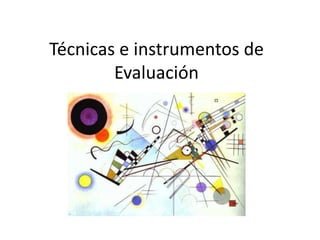Técnicas e instrumentos de 
Evaluación 
 