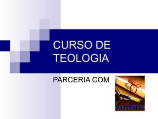 CURSO DE
TEOLOGIA
PARCERIA COM
 