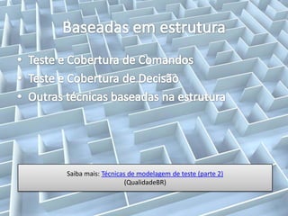 Saiba mais: Técnicas de modelagem de teste (parte 2)
                    (QualidadeBR)
 