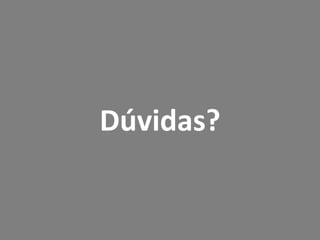 Dúvidas?
 