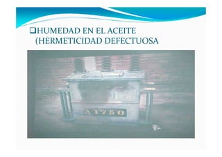 HUMEDAD EN EL ACEITE
(HERMETICIDAD DEFECTUOSA
 