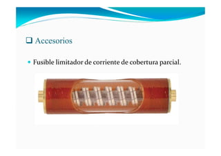 Accesorios
Fusible limitador de corriente de cobertura parcial.
 