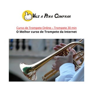 Curso de Trompete Online – Trompete 30 min
O Melhor curso de Trompete da Internet
 