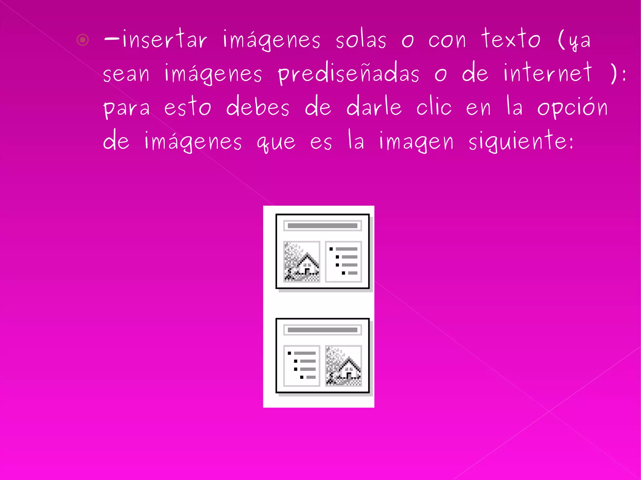 -insertar imágenes solas o con texto (ya sean imágenes prediseñadas o de internet ): para esto debes de darle clic en la opción de imágenes que es la imagen siguiente: 