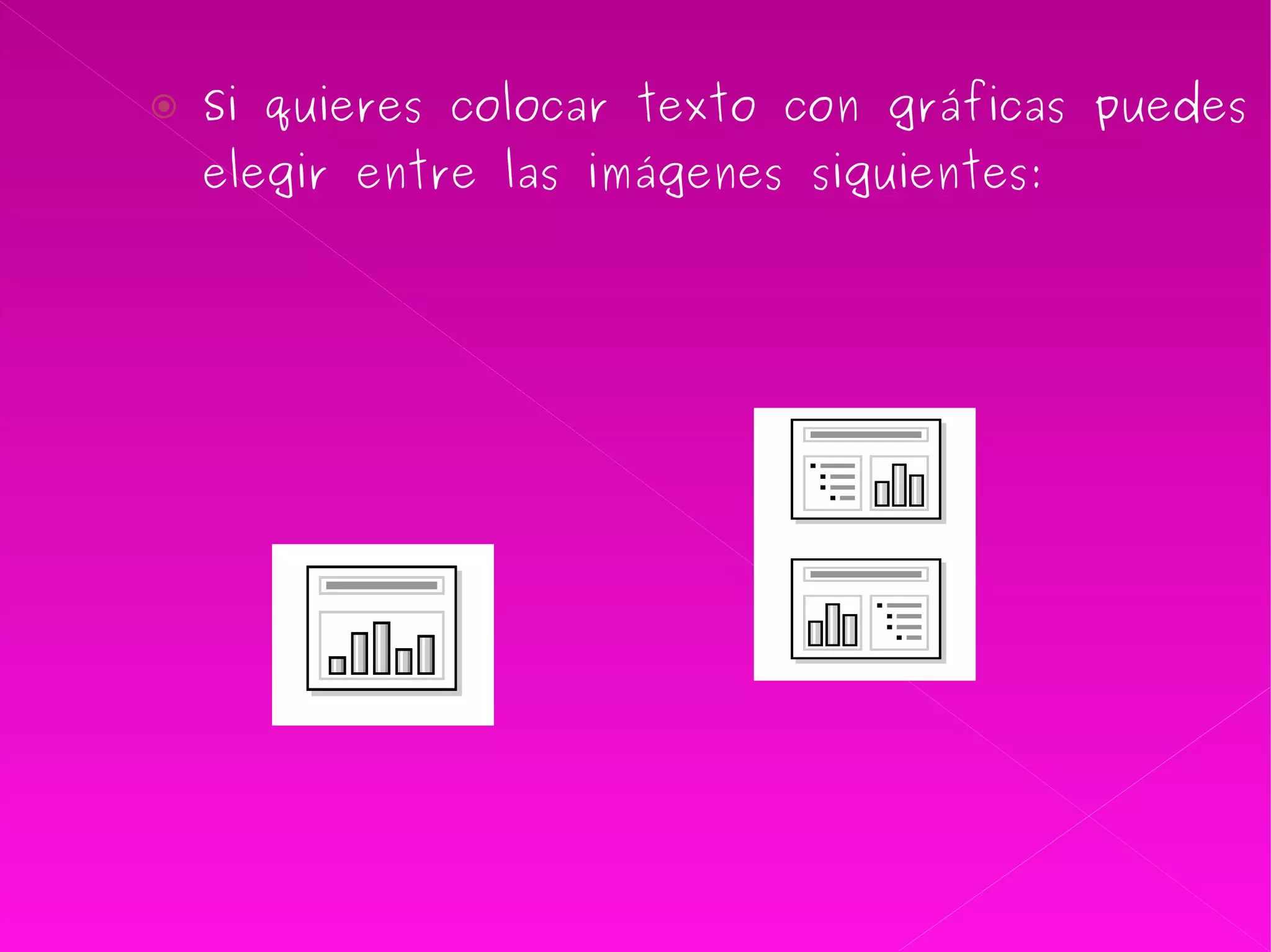 Si quieres colocar texto con gráficas puedes elegir entre las imágenes siguientes: 