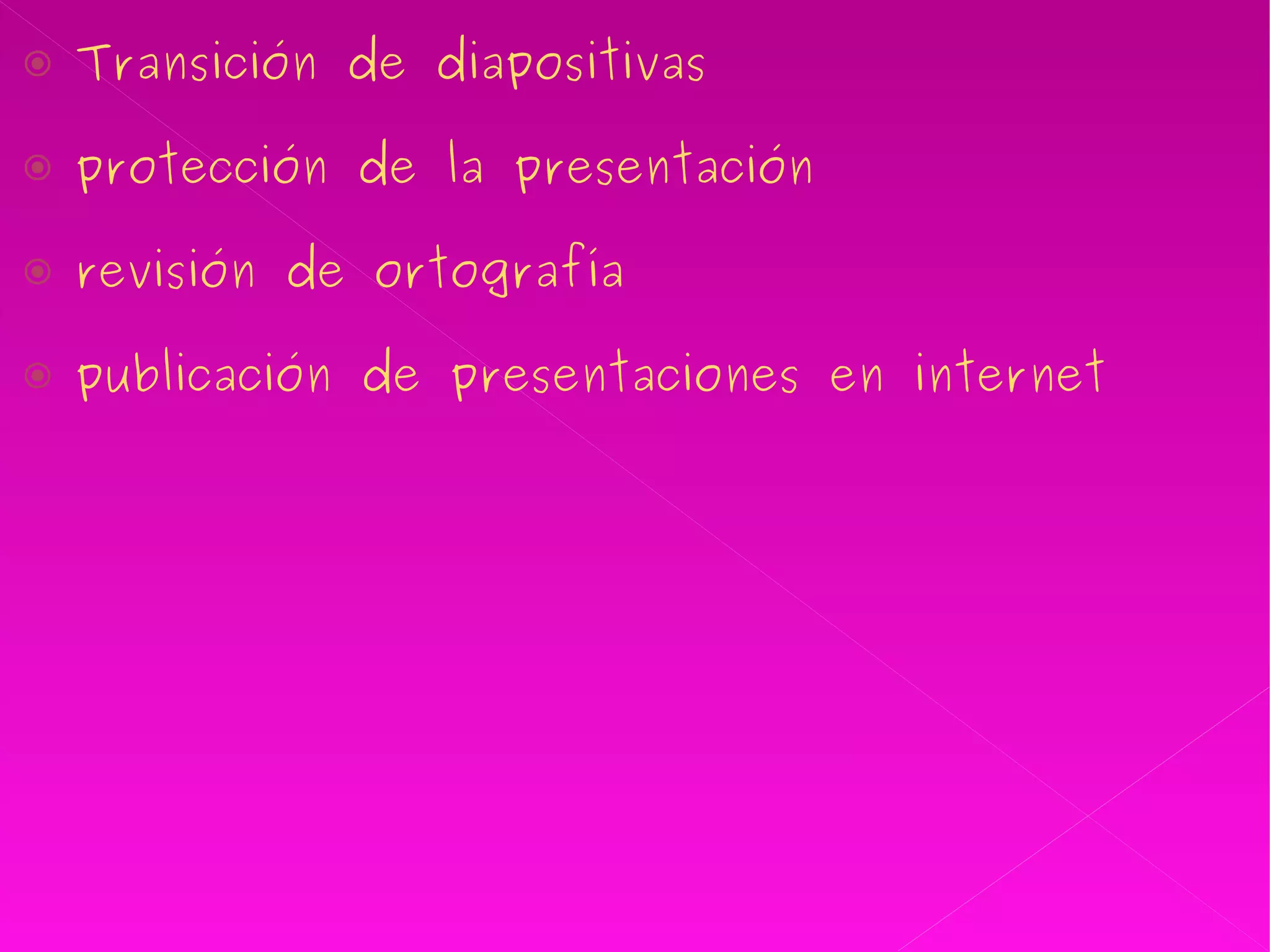 Transición de diapositivas  protección de la presentación  revisión de ortografía publicación de presentaciones en internet   