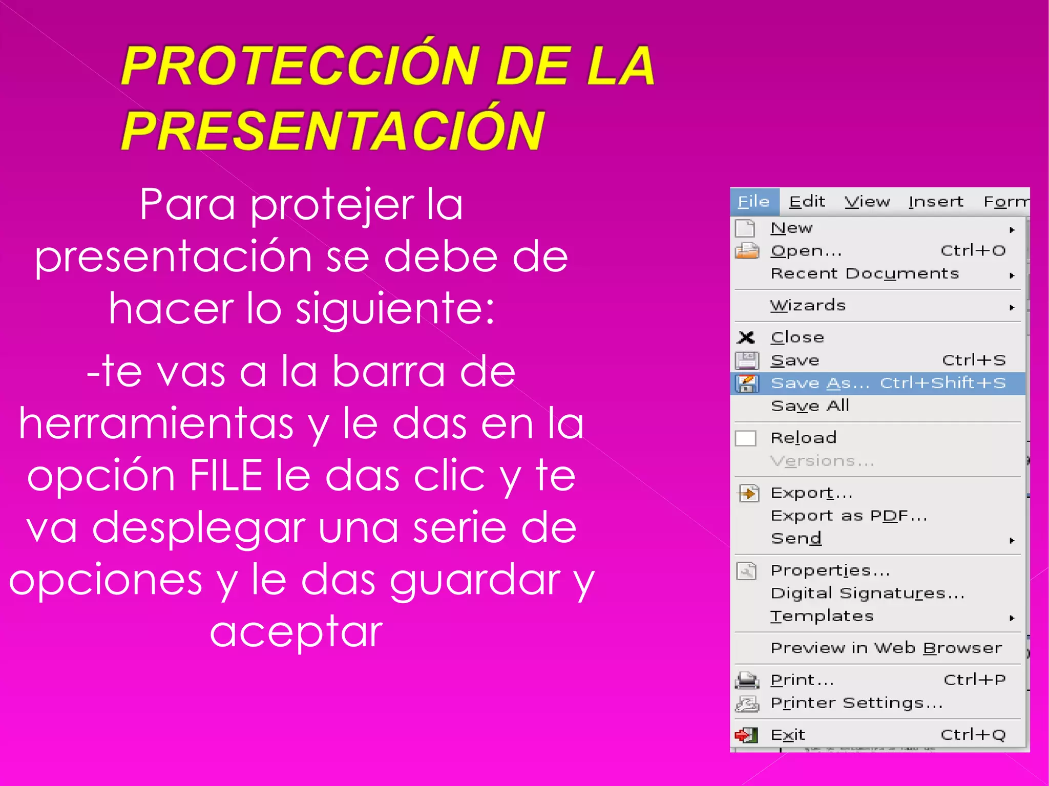 Para protejer la presentación se debe de hacer lo siguiente: -te vas a la barra de herramientas y le das en la opción FILE le das clic y te va desplegar una serie de opciones y le das guardar y aceptar  