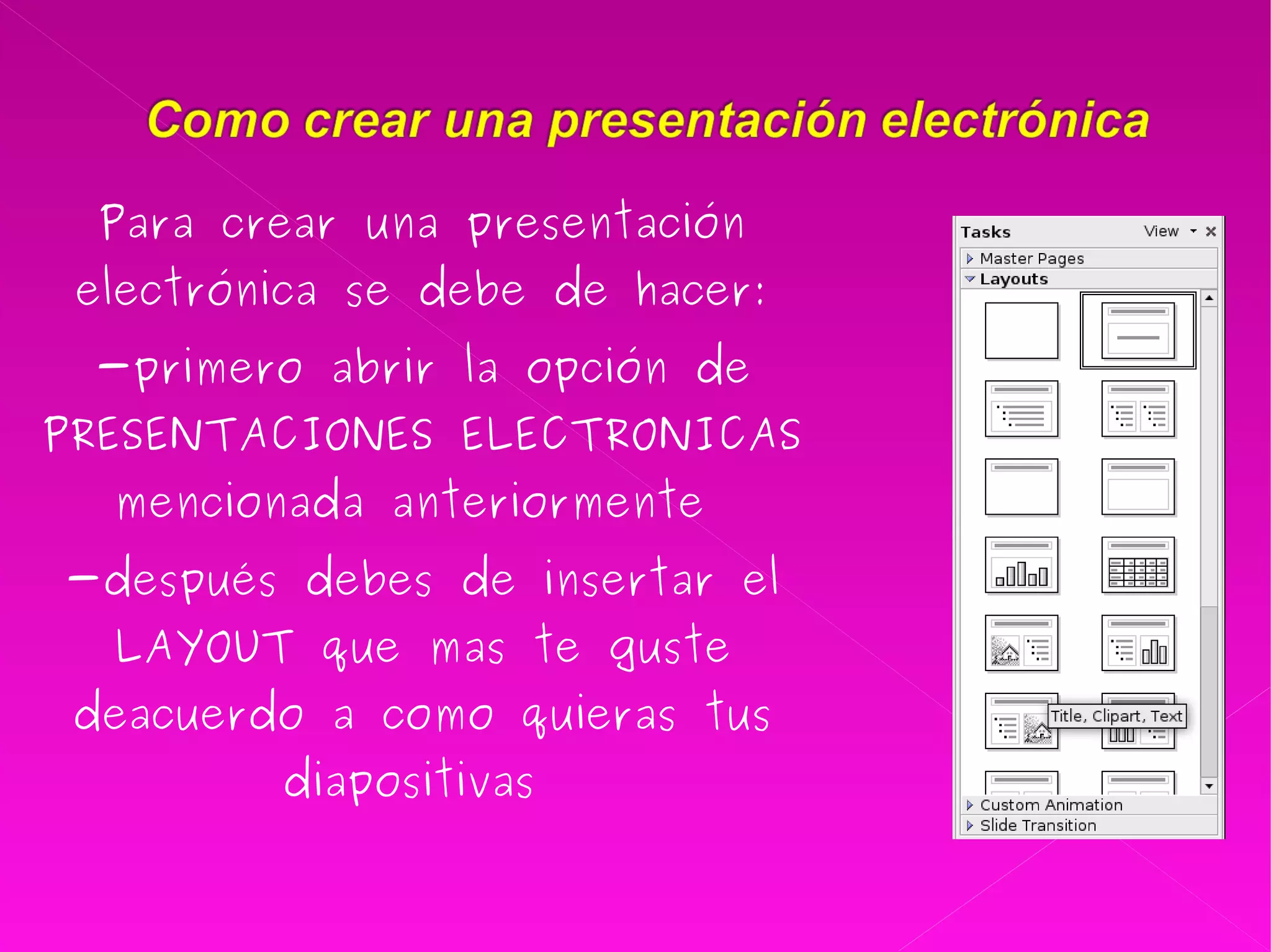 Para crear una presentación electrónica se debe de hacer: -primero abrir la opción de PRESENTACIONES ELECTRONICAS mencionada anteriormente  -después debes de insertar el LAYOUT que mas te guste deacuerdo a como quieras tus diapositivas  