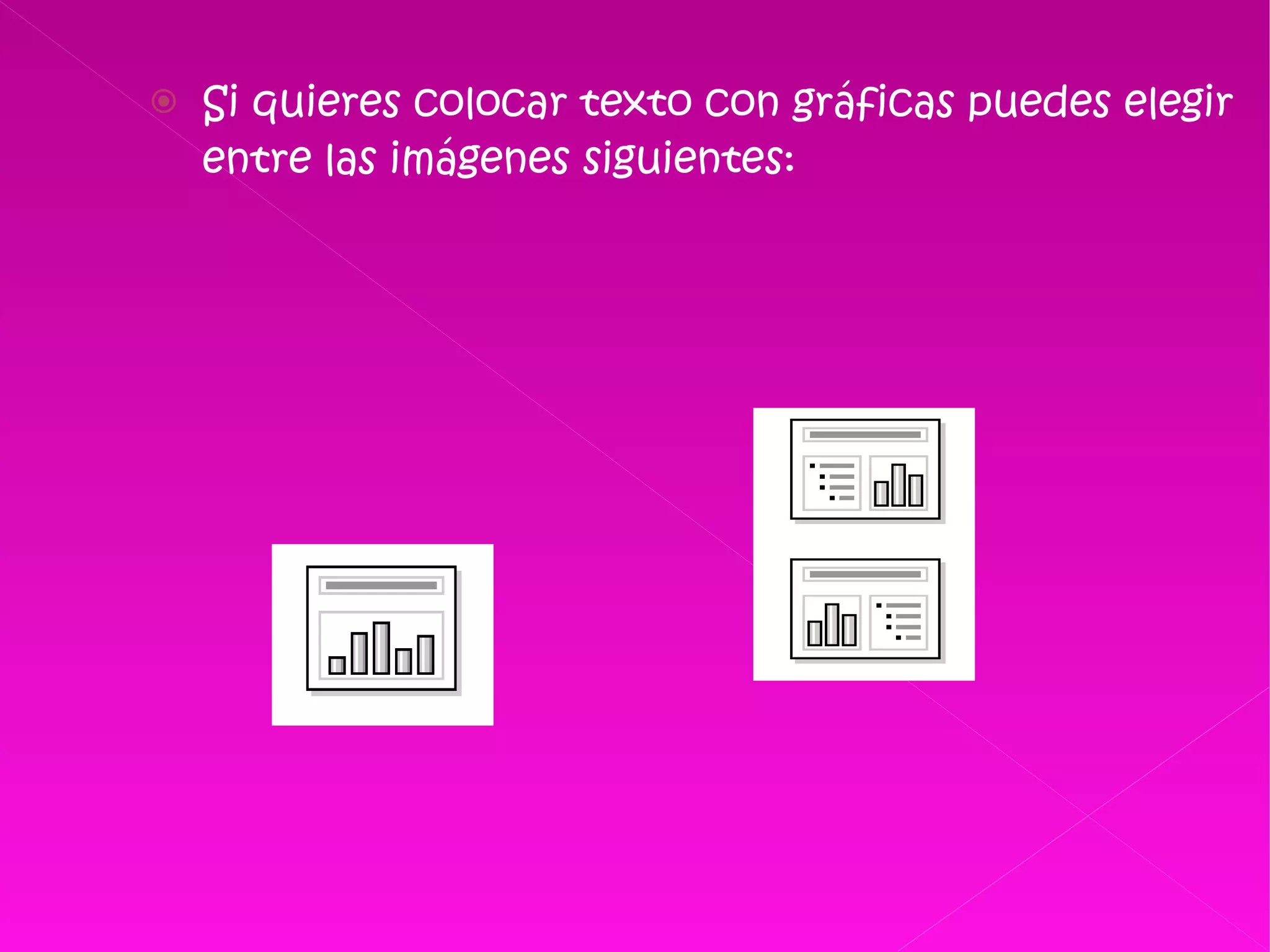 Si quieres colocar texto con gráficas puedes elegir entre las imágenes siguientes: 
