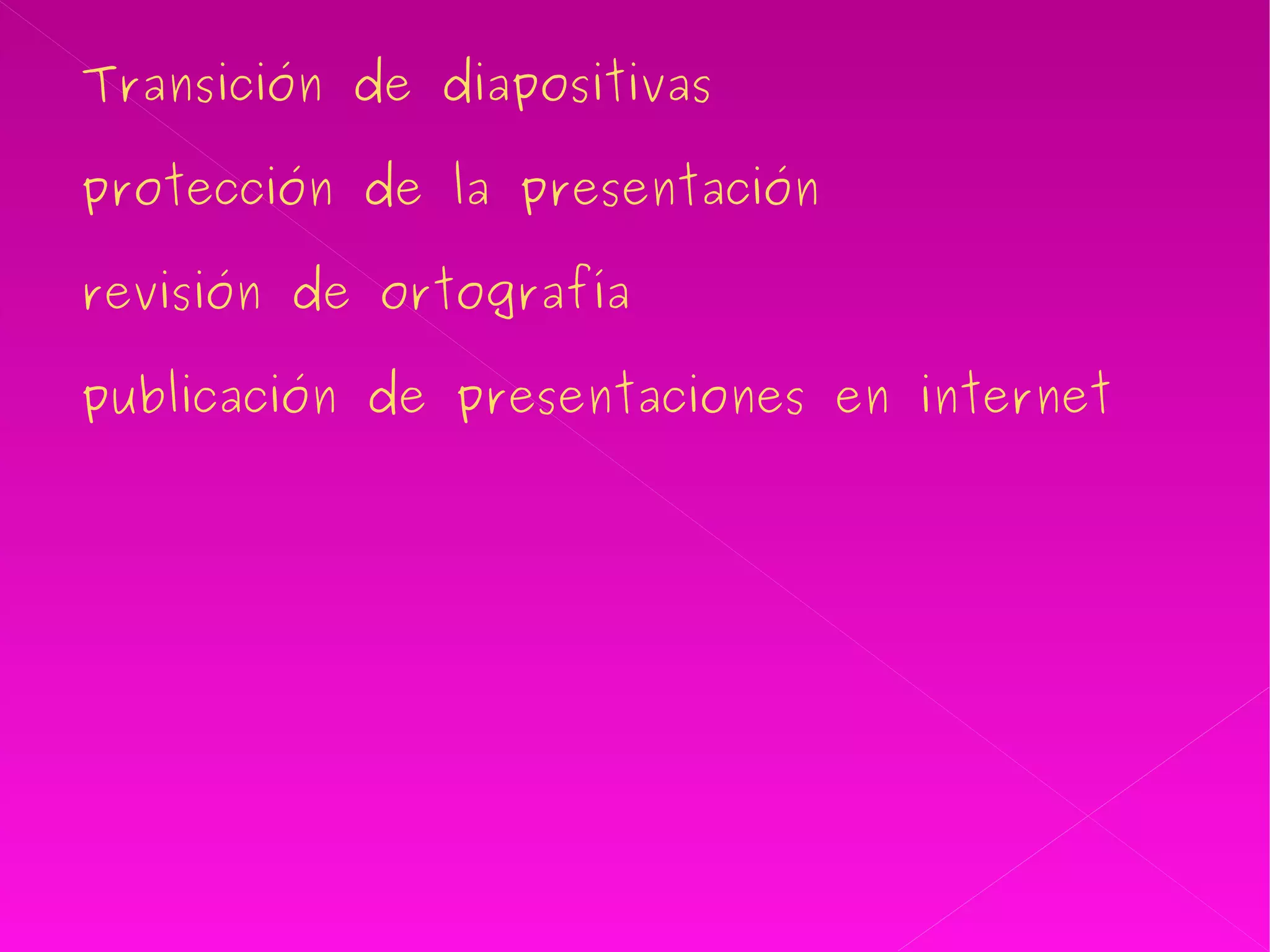 Transición de diapositivas  protección de la presentación  revisión de ortografía publicación de presentaciones en internet   