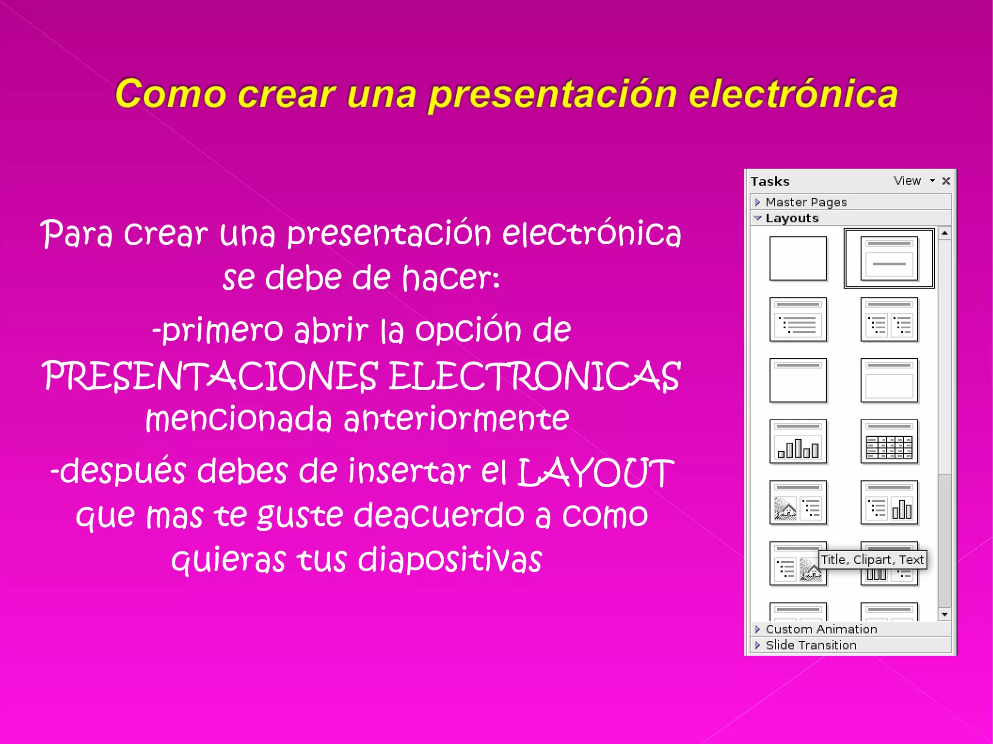 Para crear una presentación electrónica se debe de hacer: -primero abrir la opción de PRESENTACIONES ELECTRONICAS mencionada anteriormente  -después debes de insertar el LAYOUT que mas te guste deacuerdo a como quieras tus diapositivas  