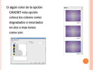 O algún color de la opción GRADIET esta opción coloca los colores como degradados o mezclados en dos o mas tonos como son:  