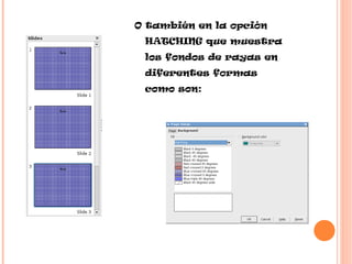 O también en la opción HATCHING que muestra los fondos de rayas en diferentes formas como son: 