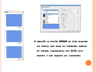 O también la opción BITMAP en este muestra los fondos que tiene en diferentes formas de figuras, sombreados, etc. Están muy bonitos y son algunos los siguientes: 