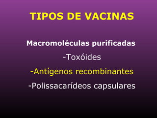 TIPOS DE VACINAS Macromoléculas purificadas Toxóides Antígenos recombinantes Polissacarídeos capsulares 