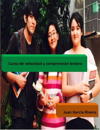 Curso de velocidad y comprensión lectora
Juan García Rivera.
 