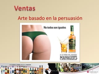 6 
Arte basado en la persuasión 
GERENCIA COMERCIAL 2008 
 