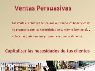 Las Ventas Persuasiva se realizan ajustando los beneficios de 
tu propuesta con las necesidades de tu cliente (contacto), y 
colocarlas juntas en una propuesta razonada al cliente. 
9 
GERENCIA COMERCIAL 2008 
 