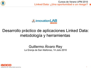 Desarrollo práctico de aplicaciones Linked Data: metodología y herramientas   Guillermo Álvaro Rey La Granja de San Ildefo...