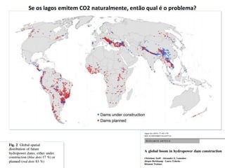 Se os lagos emitem CO2 naturalmente, então qual é o problema?
 