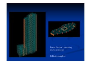 Losas, bandas, columnas y
muros cortantes
Edificio completo
 