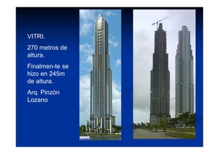 VITRI.
270 metros de
altura.
Finalmen-te se
hizo en 245m
de altura.
Arq. Pinzón
Lozano
 