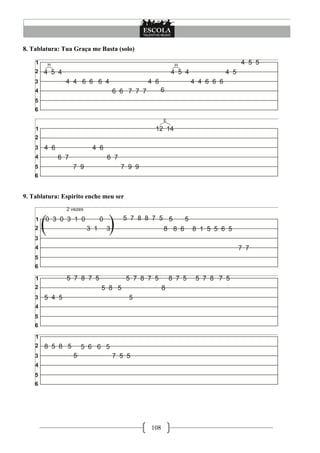 108
8. Tablatura: Tua Graça me Basta (solo)
9. Tablatura: Espirito enche meu ser
 