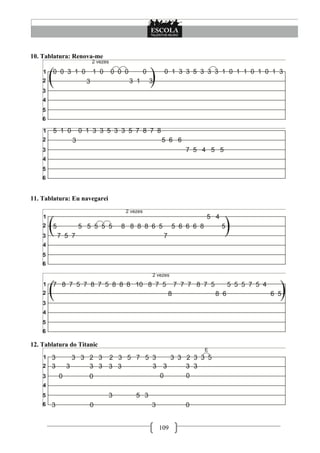 109
10. Tablatura: Renova-me
11. Tablatura: Eu navegarei
12. Tablatura do Titanic
 