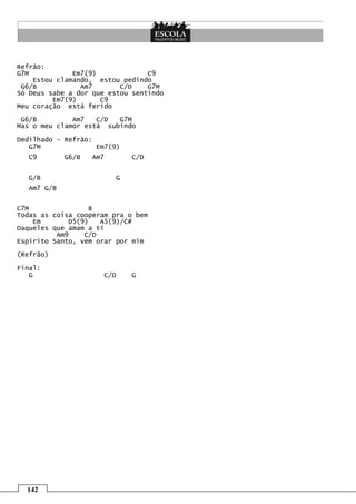 Refrão:
G7M           Em7(9)             C9
    Estou clamando, estou pedindo
 G6/B           Am7       C/D    G7M
Só Deus sabe a dor que estou sentindo
         Em7(9)      C9
Meu coração está ferido

 G6/B         Am7   C/D  G7M
Mas o meu clamor está subindo

Dedilhado - Refrão:
   G7M              Em7(9)
  C9        G6/B   Am7       C/D


  G/B                    G
  Am7 G/B


C7M                B
Todas as coisa cooperam pra o bem
    Em       D5(9)   A5(9)/C#
Daqueles que amam a ti
          Am9    C/D
Espírito Santo, vem orar por mim

(Refrão)

Final:
   G                 C/D     G




  142
 