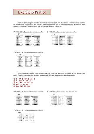 Veja as fórmulas para acordes maiores e menores com 7m. Sua tarefa é identificar os acordes
de acordo com a colocação das ...