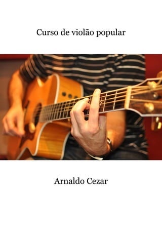 Curso de violão popular
Arnaldo Cezar
 