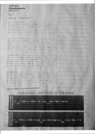 ---------v*s>
stratovarius
Greensleeves
VIolSo: Principal
Tom: G
In tro d u ç ã o - Violão Clássico
H..............e -i-e...................*...............................
2j... 1---3........3--0......0--1............. 6....
3| *2............................. 6 -2.......... 2—2-----1-2——1—
«I..........................................-p-...........................2-
5|... ©.... 3......2........... e........3....................
6|...................... 3.................... .....
i|..............0--1-0..........................................................
2|... 1— 3........3-0......0- 1 e
3I--2................... 0- 2....... 2-1- -1- 2........
4|....................................... .........2-
5|....0.... 3......2........... 0............. 0-3 -0-
6|...................... 3............. 0
l|-3-3--2-0..............................................
21.......... 3- 0 .....9-1......... 0.....
3|............... 9-2......2-2--1-2- 1
41— 2................................. 2
51— 3............ 2..... 0— -3...........
6|.......... 3.............0...
1|--3-3--2-0.............................. 0-S
21.......... 3- 0 .....0 - 1 - 0 ........... 1--- 5-
3|.......................0-2............2-1-----1-2......... 5
4I----2........................... 4...........
51--3............ 2......0........... 9......#.
6j.......... 3................. 0..............
rittpi/www afradub.com br/stra*£*ariimfflreen6lee'rt,6;
R O f 1
7 9 - 7799 f0^ 0997 7 9-7 55 55> ?99 55 S
77 55
77- 7799101099779/55 55/799775595» 375577*337^5
-77 ------------------- *,5 33
 