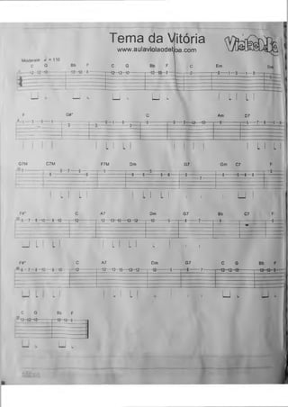 Tema da Vitória
www.aulaviolaodetoa.com
Moderate J=110
C G Bb F
12~ 12~10----------------------------- 1— 10— 10— 8-
1
C G
~ 12— 12— 10—
Bb F
-|O -t0 -8
Em Dm
- 0 1—3 1— 0-
U . u u u L I L
F G#*
fí- 1 — 3— 5----1 - - 0—1-----o- -0----3— 12— 10-
Am D7
-5 7—B 7 -5
L I L I I L I
G7M C7M F7M Dm G7 Gm C7
9 D - 5
6 8 8 6 ~5 6 5 C 8
____________ _________________________ 7
1____________ 1_________________________
L I L I L I L i i u
f#•
5 7- 8-10— 8-10-
A7
-12 -13-15— 13—12-
Dm
-10-
G7
- 8-
Bb
- 8-
C7
U L L I L I i i
fr c
a 5 - 7 - 8 —10— 8—10---- — 12-
A7 Dm G7 C G Bb F
-12— 13—15— 13-12-----— 10--------- 5------— 8---------7-------- — 12-12-10----------- — 1 H H -
L I L I L I L i i U „
C G
-12-12-10-
Bb F
—10—10—8-
u
 