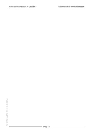 WWW.AREAINT.COM   Curso de Visual Basic 6.0 - Lección 7             Area Interactiva - www.areaint.com




                                                          Pág. 18
 