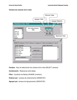 XUVRGH9LVXDO)R[3UR /HRQDUGR'DQLHO9HOi]TXH])XHQWHV
UHDUXQD7DEOD
3DUDFUHDUXQDWDEODGHEHVSULPHURLUODSDJLQD'DWRV VHOHFFLRQDUOD%DVHGH'DWRVD
OD FXDO OH TXLHUHV DJUHJDU OD WDEOD GiQGROH GREOH FOLFN VREUH HOOD  SRVWHULRUPHQWH
VHOHFFLRQDUODRSFLyQ7DEODVSDUDGHVSXpVKDFHUFOLFNVREUHHOERWyQ1XHYRFRPRVH
PXHVWUDHQODVLJ)LJXUD
$OKDFHUFOLFNVREUHHOERWyQ1XHYR DSDUHFHUiODYHQWDQDHQODFXDOQRVSUHJXQWDVL
GHVHDPRV XQD 7DEOD HQ EODQFR R TXHUHPRV XVDU HO $VLVWHQWH SDUD 7DEODV
6HOHFFLRQDUHPRV7DEODHQ%ODQFRFRPRVHPXHVWUDHQODVLJ)LJXUD
3DJLQD
'DWRV
UHDUQXHYD
7DEOD
+DFHUFOLFN
HQ7DEOD
1XHYD
 