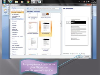 Lo que queremos crear es un
plantilla, así que
modificaremos la opción

 