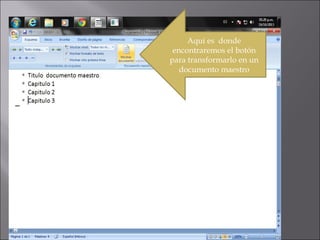 Aquí es donde
encontraremos el botón
para transformarlo en un
documento maestro

 