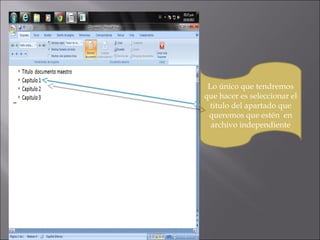 Lo único que tendremos
que hacer es seleccionar el
titulo del apartado que
queremos que estén en
archivo independiente

 
