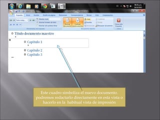 Este cuadro simboliza el nuevo documento.
podremos redactarlo directamente en esta vista o
hacerlo en la habitual vista de impresión

 