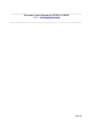 Este é parte compõe a do CD MEGA
Este arquivo arquivo integrantecoletânea STC CURSOS
www.trabalheemcasaoverdadeiro.com.br
Acesse - www.megacursos.com.br

20 de 20

 