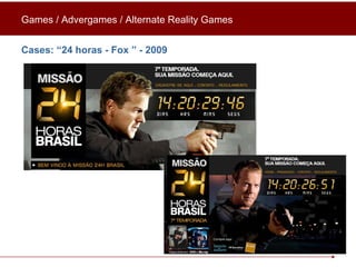 Cases: “ 24 horas - Fox  ” - 2009 Games / Advergames / Alternate Reality Games 