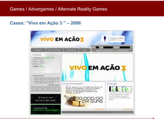 Cases: “ Vivo em Ação 3  ” – 2006 Games / Advergames / Alternate Reality Games 
