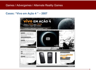 Cases: “ Vivo em Ação 4  ” – 2007 Games / Advergames / Alternate Reality Games 
