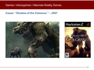 Cases: “Shadow of the Colossus ” – 2007 Games / Advergames / Alternate Reality Games 