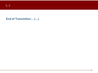 End of Transmition… (…) (...) 