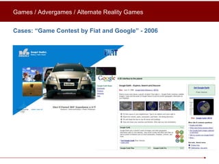 Cases: “Game Contest by Fiat and Google” - 2006 Games / Advergames / Alternate Reality Games 