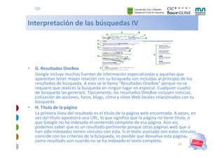 Interpretación de las búsquedas IV
Interpretación de las búsquedas IV




    G. Resultados OneBox
•
    Google incluye mu...