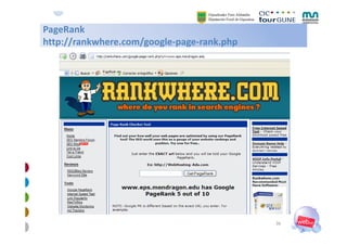 PageRank 
http://rankwhere.com/google‐page‐rank.php
htt // k h          /    l          kh




                           ...