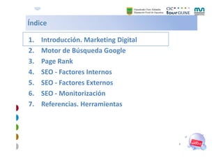 Índice

1.   Introducción. Marketing Digital
                             gg
2.   Motor de Búsqueda Google
3.
3    Page Ra...